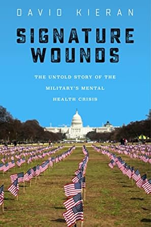 signature wounds the untold story of the militarys mental health crisis 1st edition david kieran 147989236x,