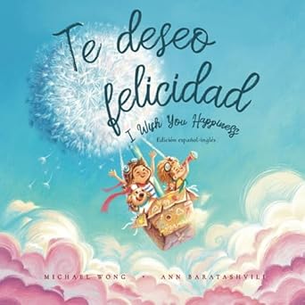 te deseo felicidad edicion espanol ingles 1st edition michael wong ,ann baratashvili ,natalia sepulveda