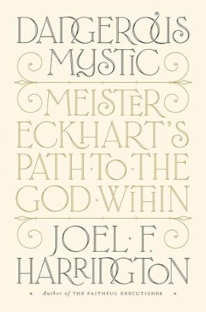 Dangerous Mystic Meister Eckharts Path To The God Within