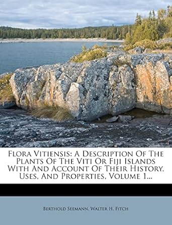flora vitiensis a description of the plants of the viti or fiji islands with and account of their history