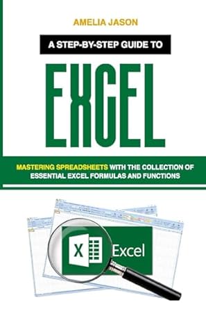 excel a step by step guide to mastering spreadsheets with the collection of essential excel formulas and