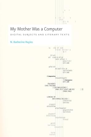 my mother was a computer digital subjects and literary texts 1st edition n katherine hayles 0226321487,