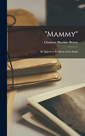 mammy an appeal to the heart of the south 1st edition charlotte hawkins brown 101650473x, 978-1016504737