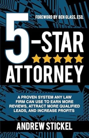 5 star attorney a proven system any law firm can use to earn more reviews attract more qualified leads and