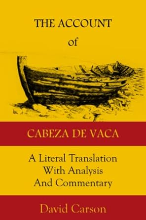 the account of cabeza de vaca a literal translation with analysis and commentary 1st edition alvar nunez