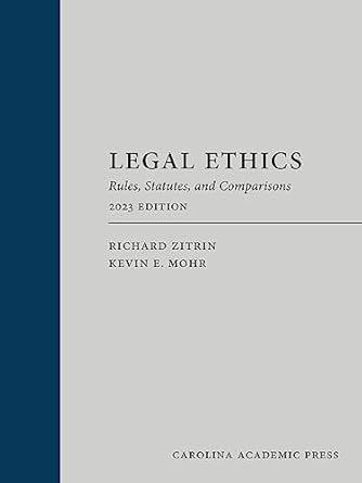 legal ethics rules statutes and comparisons 1st edition richard zitrin ,kevin mohr 1531020623, 978-1531020620