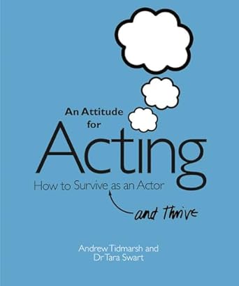 an attitude for acting how to survive as an actor 1st edition andrew tidmarsh ,tara swart 1848421125,