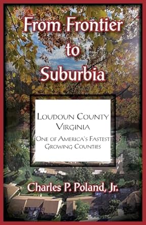 from frontier to suburbia loudoun county virginia one of americas fastest growing counties 1st edition