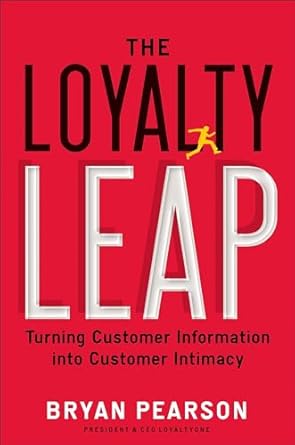 the loyalty leap turning customer information into customer intimacy 1st edition bryan pearson 1591844916,