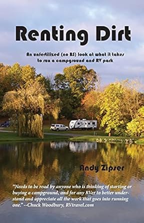 renting dirt an unfertilized look at what it takes to run a campground and rv park 1st edition andy zipser