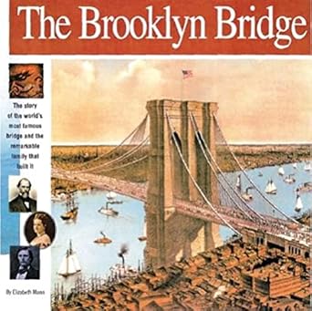 the brooklyn bridge the story of the worlds most famous bridge and the remarkable family that built it 1st