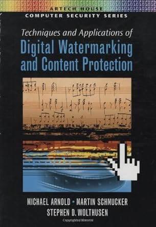 techniques and applications of digital watermarking and content protection 1st edition michael arnold