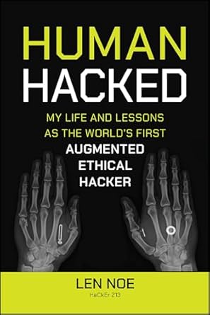 human hacked my life and lessons as the worlds first augmented ethical hacker 1st edition len noe 1394269161,