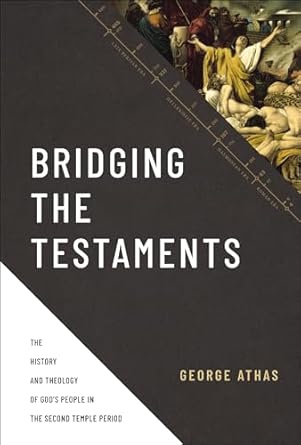 bridging the testaments the history and theology of gods people in the second temple period 1st edition