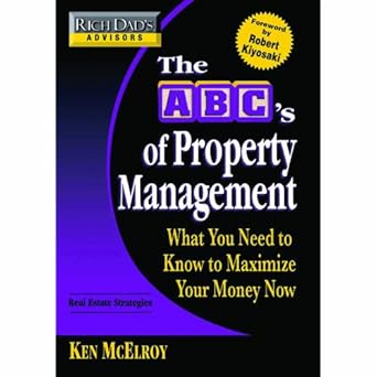 rich dads advisors the abcs of property management what you need to know to maximize your money now 1st