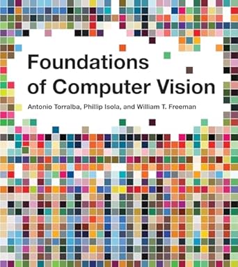 foundations of computer vision 1st edition antonio torralba ,phillip isola ,william t freeman 0262048973,