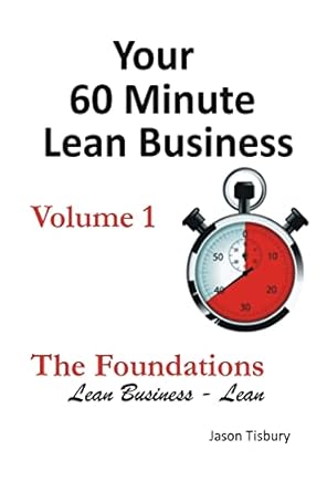 your 60 minute lean business volume 1 the foundations 1st edition jason tisbury 1304056074, 978-1304056078