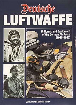 deutsche luftwaffe uniforms and equipment of the german pilot 1st edition gustavo cano ,santiago guillen