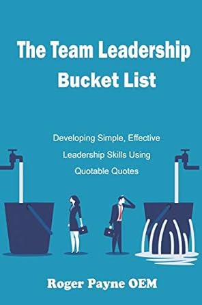 the team leadership bucket list develop leadership skills and tactics with quotable quotes 1st edition roger