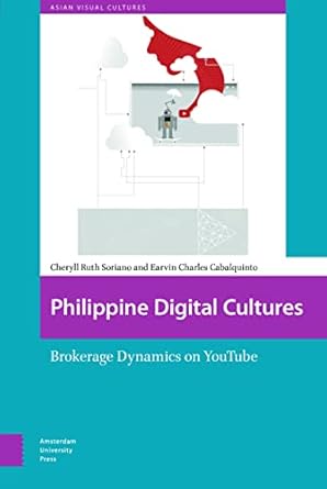 philippine digital cultures brokerage dynamics on youtube 1st edition cheryll ruth soriano ,earvin charles