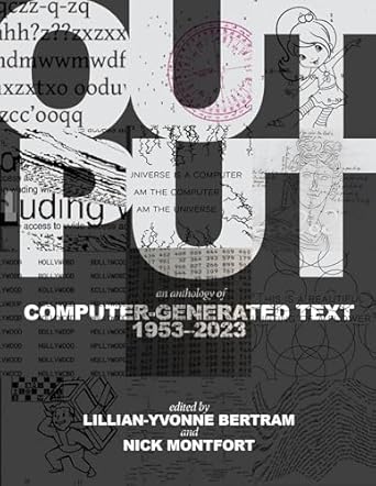 output an anthology of computer generated text 1953 2023 1st edition lillian yvonne bertram ,nick montfort