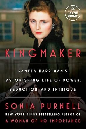 kingmaker pamela harrimans astonishing life of power seduction and intrigue 1st edition sonia purnell