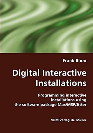 digital interactive installations programming interactive installations using the software package