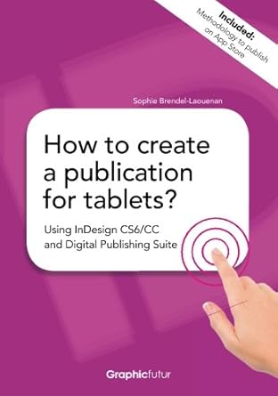 how to create a publication for tablets using indesign cs6/cc and digital publishing suite 1st edition sophie