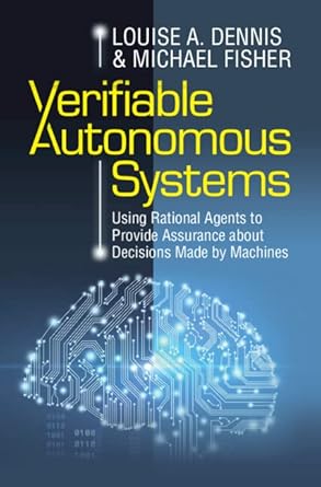 verifiable autonomous systems using rational agents to provide assurance about decisions made by machines 1st