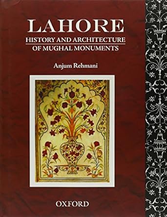 lahore history and architecture of mughal monuments 1st edition anjum rehmani 0199066094, 978-0199066094