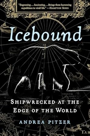 icebound shipwrecked at the edge of the world 1st edition andrea pitzer 1982113340, 978-1982113346