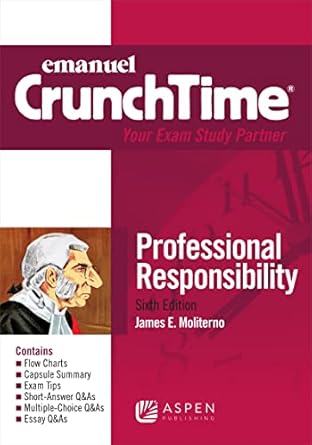 emanuel crunchtime professional responsibility 1st edition james e moliterno 1543805906, 978-1543805901