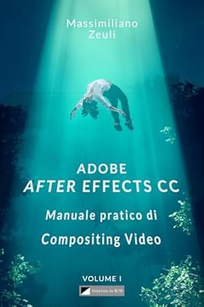 adobe after effects cc manuale pratico di compositing video interno in bianco e nero 1st edition massimiliano