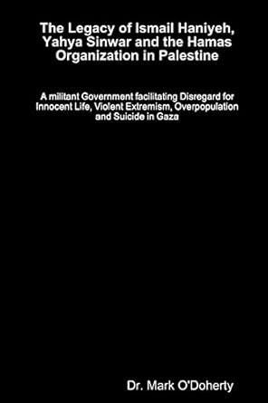 the legacy of ismail haniyeh yahya sinwar and the hamas organization in palestine 1st edition dr dr mark