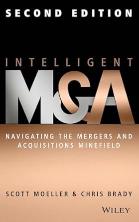 intelligent m and a navigating the mergers and acquisitions minefield 1st edition scott moeller ,chris brady