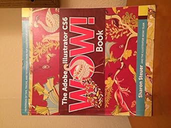 the adobe illustrator cs6 wow book hundreds of tips tricks and technigues from top illustrator artists 1st