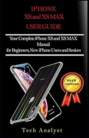the xs and xs max user guide your complete iphone xs and xs max manual for beginners new iphone users and