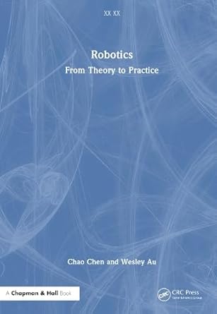 robotics from theory to practice 1st edition chao chen ,wesley au ,shao liu 103233097x, 978-1032330976