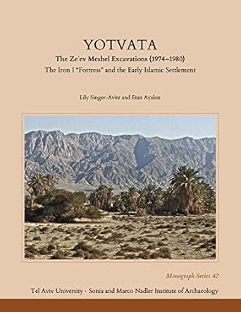 yotvata the zeev meshel excavations the iron i fortress and the early islamic settlement 1st edition lily