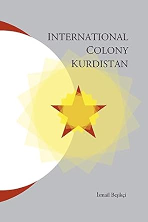 international colony kurdistan 1st edition ismail besikci 1909382205, 978-1909382206