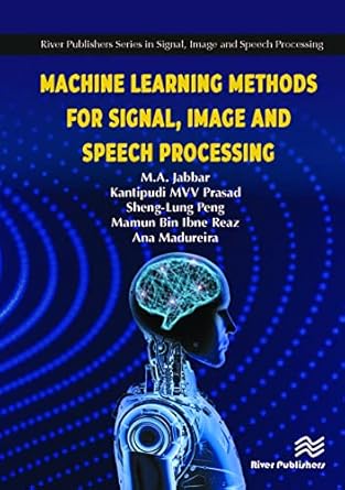 machine learning methods for signal image and speech processing 1st edition m a jabbar ,mvv prasad kantipudi