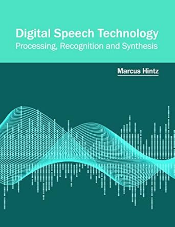 digital speech technology processing recognition and synthesis 1st edition marcus hintz 1682853284,