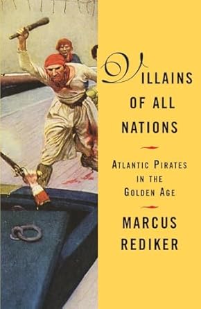 villains of all nations atlantic pirates in the golden age 1st edition marcus rediker 0807050253,