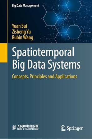 spatiotemporal big data systems concepts principles and applications 1st edition yuan sui ,zisheng yu ,rubin