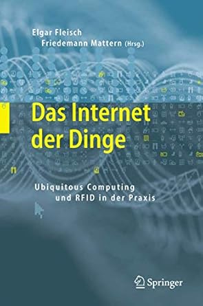 das internet der dinge ubiquitous computing und rfid in der praxis visionen technologien anwendungen