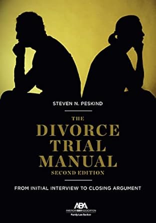 the divorce trial manual from initial interview to closing argument 1st edition steven nathan peskind