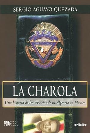 la charola una historia de los servicios de inteligencia en mexico 1st edition sergio aguayo quezada