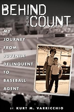 behind in the count my journey from juvenile delinquent to baseball agent 1st edition kurt m varricchio