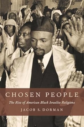 chosen people the rise of american black israelite religions 1st edition jacob s dorman 0190490098,