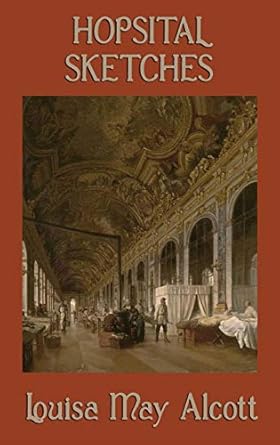 hospital sketches 1st edition louisa may alcott 1515426033, 978-1515426035